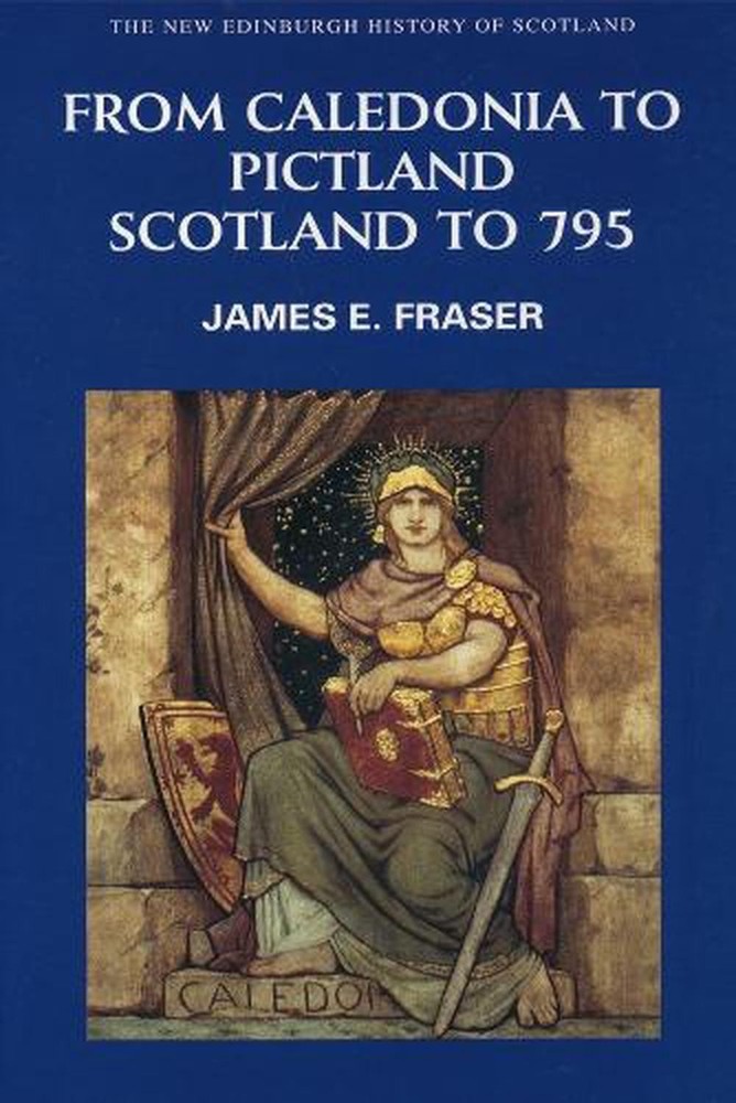 From Caledonia to Pictland: Scotland to 795 by James E. Fraser (English) Paperba