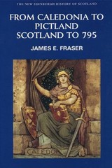 From Caledonia to Pictland: Scotland to 795 by James E. Fraser (English) Paperba