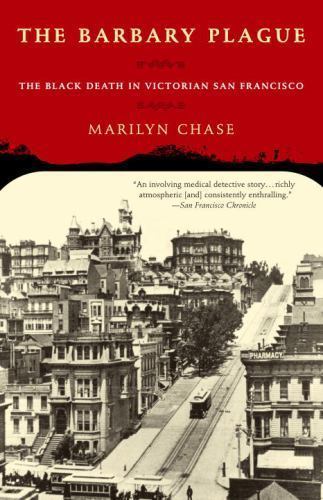 The Barbary Plague: The Black Death in Victorian San Francisco by Chase, Marily