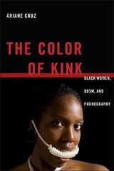 The Color of Kink: Black Women, BDSM, and Pornography (Sexual Cultures) by Cruz