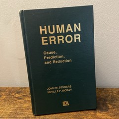 Human Error: Cause, Prediction, and Reduction John W. Senders & Neville P. Moray