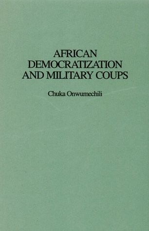 AFRICAN DEMOCRATIZATION AND MILITARY COUPS (MEDICINE; 209) By Chuka Onwumechili