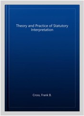 Theory and Practice of Statutory Interpretation, Paperback by Cross, Frank B….