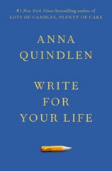 Write for Your Life – Hardcover By Quindlen, Anna – VERY GOOD
