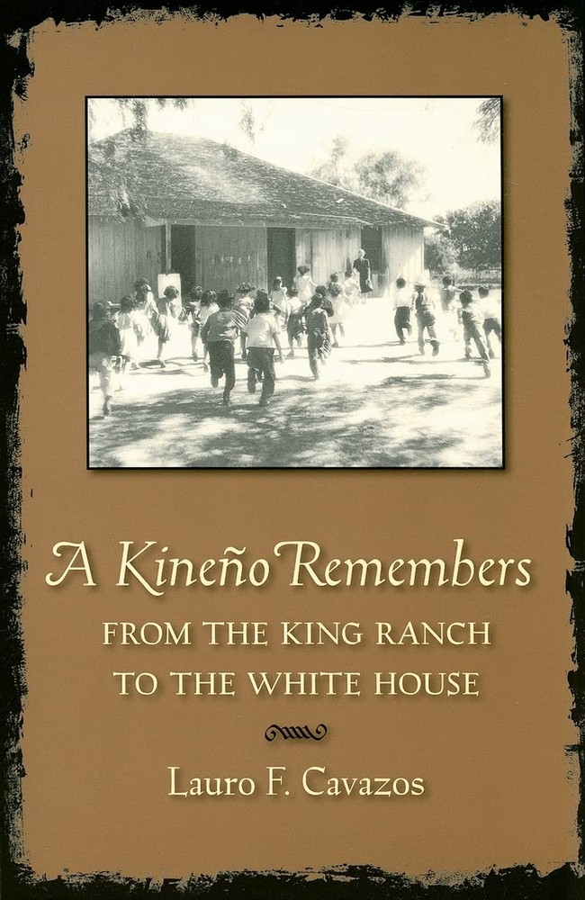 A Kineno Remembers: From the King Ranch to the White House by Lauro F. Cavazos