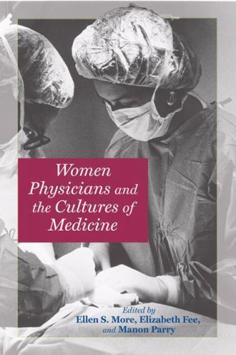 Women Physicians and the Cultures of Medicine by More