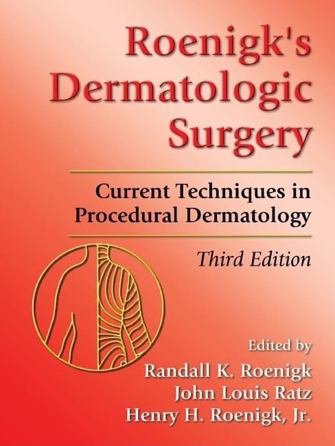 Roenigk’s Dermatologic Surgery: Current Techniques in Procedural Dermatology