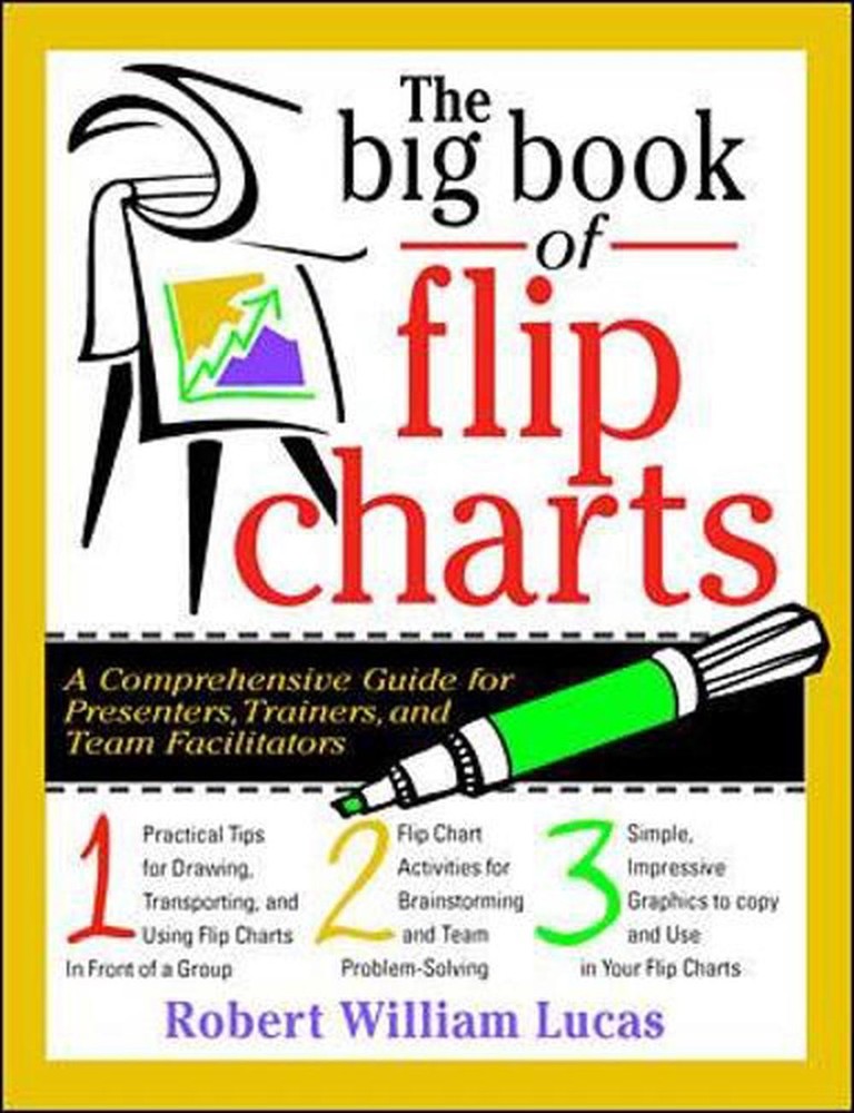The Big Book of Flip Charts: A Comprehensive Guide for Presenters, Trainers and