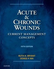 Acute and Chronic Wounds : Current Management Concepts by Ruth Bryant and D. Nix