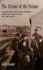The Virtues of the Vicious: Jacob Riis, Stephen Crane and the Spectacle of…