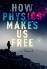 How Physics Makes Us Free by Ismael, J.T.