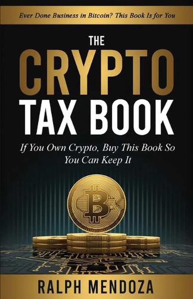 The Crypto Tax Book: If You Own Crypto, Buy This Book So You Can Keep It by Ralp