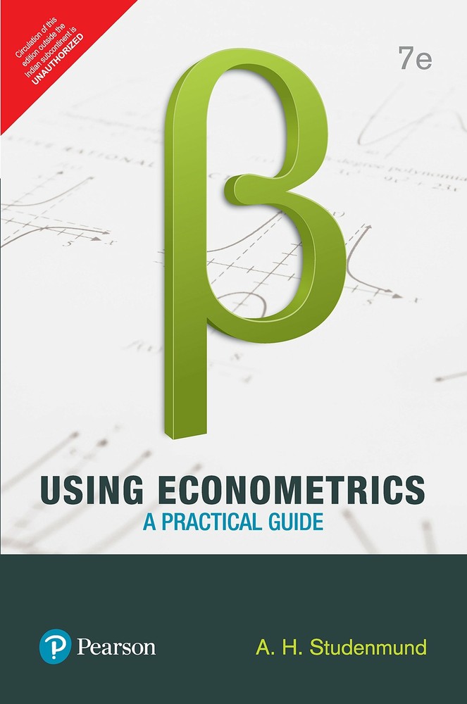 Using Econometrics: A Practical Guide 7th Edition, 7E By A. H. Studenmund