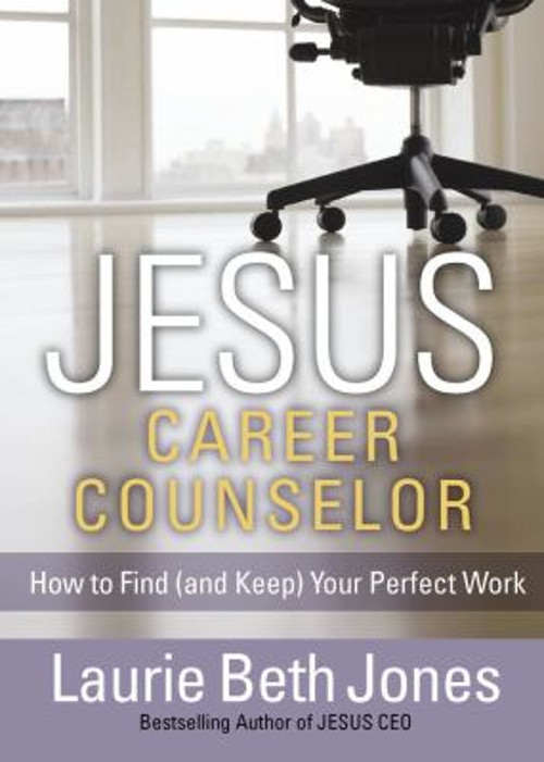 Jesus, Career Counselor : How to Find And Keep Your Perfect Work