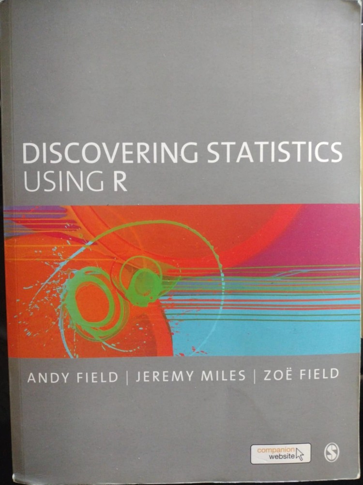 Discovering Statistics Using R – Andy Field, Jeremy Miles, Zoe Field