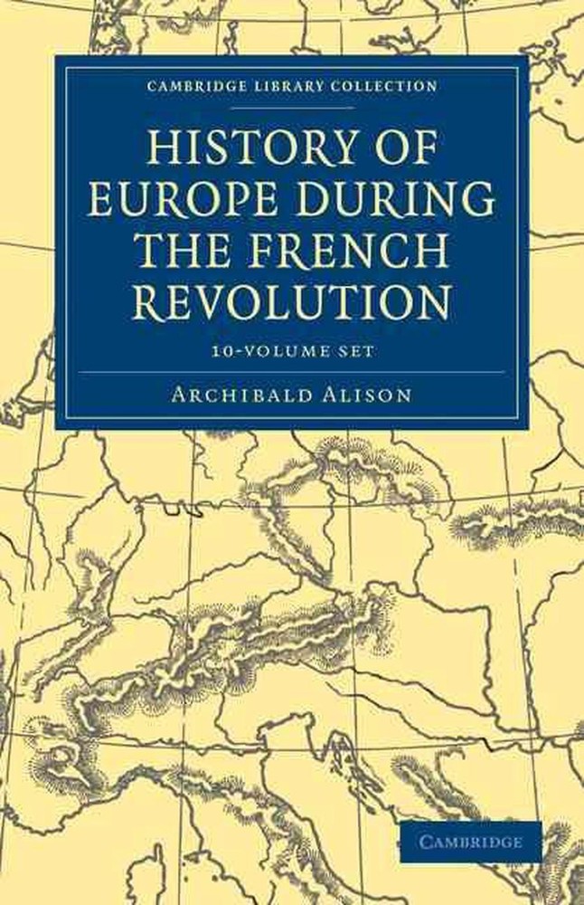 History of Europe during the French Revolution 10 Volume Paperback Set by Archib
