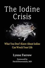 The Iodine Crisis: What You Don’t know About – Paperback, by Lynne Farrow – Good