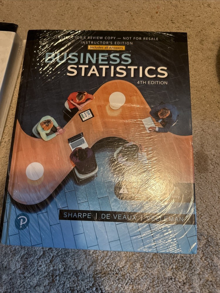 Business Statistics by Sharpe, De Veaux, Velleman, 4th Edition, Instructor’s Ed