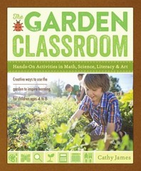 The Garden Classroom : Hands-On Activities in Math, Science, Lite