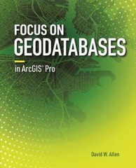 Focus on Geodatabases in ArcGIS Pro by David W. Allen: Used