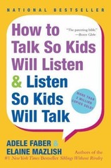How to Talk So Kids Will Listen & Listen So Kids Will Talk by Elaine Mazlish