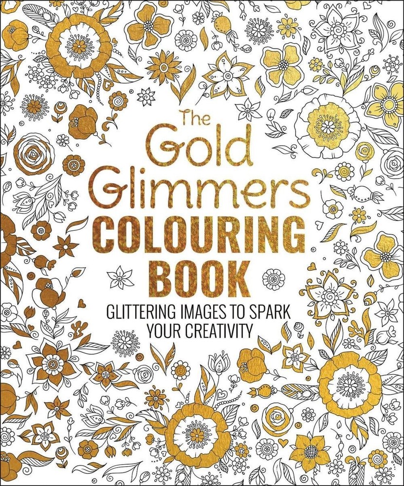 The Gold Glimmers Colouring Book: Glittering Images to Spark Your Creativity by