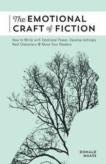 The Emotional Craft of Fiction: How to Write the Story Beneath the Surface by M