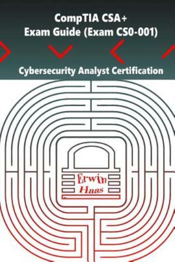 Comptia Csa+ Exam Guide (Exam Cs0-001): Cybersecurity Analyst Certification