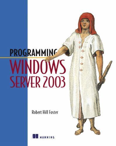 Programming Windows Server 2003 by Robert Hill Foster