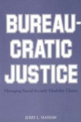 Bureaucratic Justice: Managing Social Security Disability Claims by Mashaw: Used