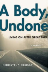 Sexual Cultures Ser.: A Body, Undone : Living on after Great Pain by…
