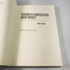 Toward a Composition Made Whole by Jody Shipka 2011