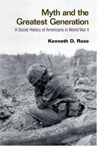 Myth and the Greatest Generation: A Social History of Americans in World War II