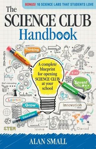 The Science Club Handbook: The Complete Blueprint for Opening Science Club at