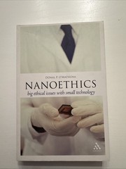 Nanoethics: Big Ethical Issues with Small Technology by Dr Donal P. O’Mathuna (E