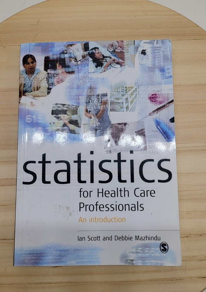 Statistics for Healthcare Professionals by Ian Scott and Debbie Mazhindu 2011