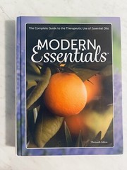 Modern Essentials : The Complete Guide to the Therapeutic Oils 13th Edition 2021