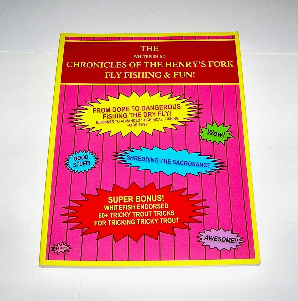 The Whitefish Ed Chronicles of the Henry’s Fork Fly Fishing & Fun! ED DUNN OP