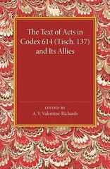 The Text of Acts in Codex 614 (Tisch. 137) and its Allies by A.V. Valentine-Rich