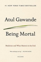 Being Mortal : Medicine and What Matters in the End by Atul Gawande (2017, Trade