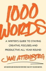 1000 Words: A Writers Guide to Staying Creative, Focused, and Productive – GOOD