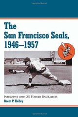 The San Francisco Seals, 1946-1957: Interviews with 25 Former Baseballers – …
