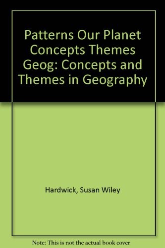PATTERNS ON OUR PLANET: CONCEPTS AND THEMES IN GEOGRAPHY By Susan Wiley Hardwick