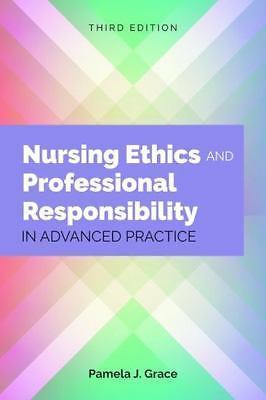 Nursing Ethics and Professional Responsibility in Advanced Practice by Pamela J.