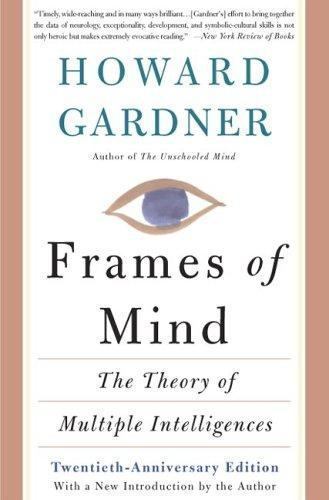 Frames Of Mind: The Theory Of Multiple Intelligences by Howard E. Gardner