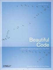 Beautiful Code : Leading Programmers Explain How They Think by Greg Wilson