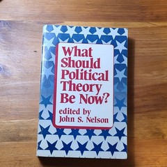 What Should Political Thoery Be Now? Edited By John S. Nelson