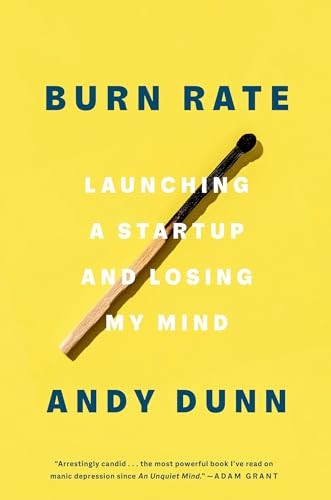 Burn Rate: Launching a Startup and Losing My Mind by Dunn, Andy