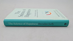 The Science of Happiness: The six principles of a happy life and the seven strat