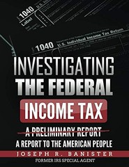 Investigating The Federal Income Tax: A Report To American People